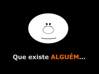Que existe ALGUÉM…
       A.U.Saleem
 