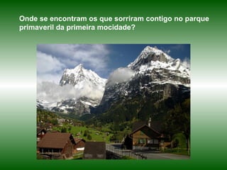 Onde se encontram os que sorriram contigo no parque primaveril da primeira mocidade?  