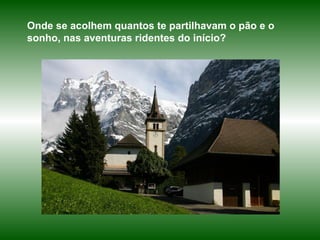 Onde se acolhem quantos te partilhavam o pão e o sonho, nas aventuras ridentes do início? 