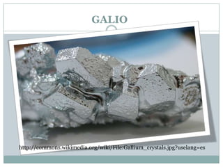 GALIO




http://commons.wikimedia.org/wiki/File:Gallium_crystals.jpg?uselang=es
 