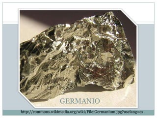 GERMANIO
http://commons.wikimedia.org/wiki/File:Germanium.jpg?uselang=es
 