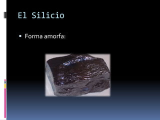 El Silicio

 Forma amorfa:
 