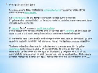 *
semiconductores
transistores
termómetros
isótopo medicina nuclear
aluminio
antimonio
 