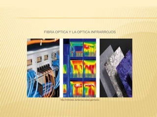 FIBRA OPTICA Y LA OPTICA INFRARROJOS
http://mtlindex.es/tierras-raras-germanio
 