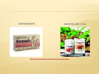 GANOCELIUM ® (GL)ANTIOXIDANTE
http://www.alliumherbal.biz/germanio-64-comp-soria-natural
 