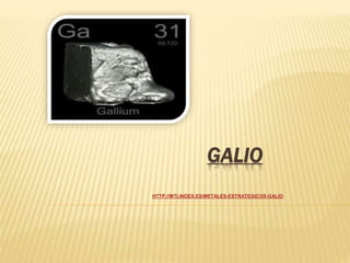 GALIO
HTTP://MTLINDEX.ES/METALES-ESTRATEGICOS-GALIO
 