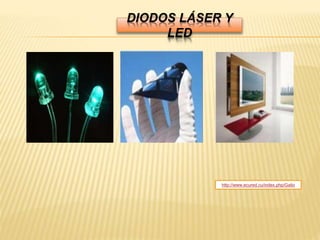 DIODOS LÁSER Y
LED
http://www.ecured.cu/index.php/Galio
 