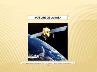 SATELITE DE LA NASA
http://www.ugr.es/~iquimica/PROYECTO_FIN_DE_CARRERA/lista_proyectos/p222.ht
m
 