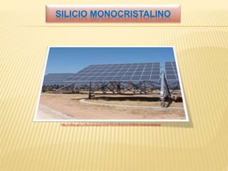 SILICIO MONOCRISTALINO
http://cifes.gob.cl/tecnologias/solar/fotovoltaica-pv/silicio-monocristalino/
 