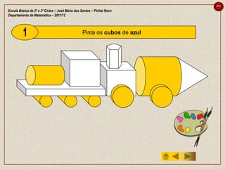 sair

Escola Básica de 2º e 3º Ciclos – José Maria dos Santos – Pinhal Novo
Departamento de Matemática – 2011/12



                                                 Pinta os cubos de azul
 