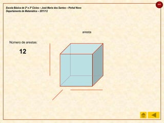sair

Escola Básica de 2º e 3º Ciclos – José Maria dos Santos – Pinhal Novo
Departamento de Matemática – 2011/12




                                                                        aresta


   Número de arestas:


            12
            10
            11
            6
            13
             2
             9
             8
             5
             4
             7
 