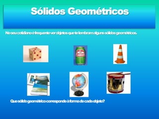 Poliedros e não poliedros;