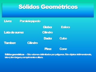 Prismas e pirâmides;