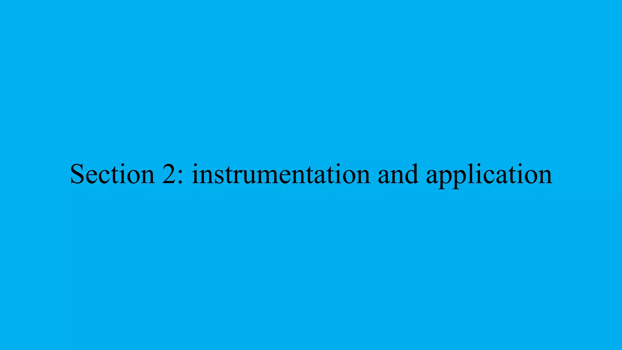 Section 2: instrumentation and application
 