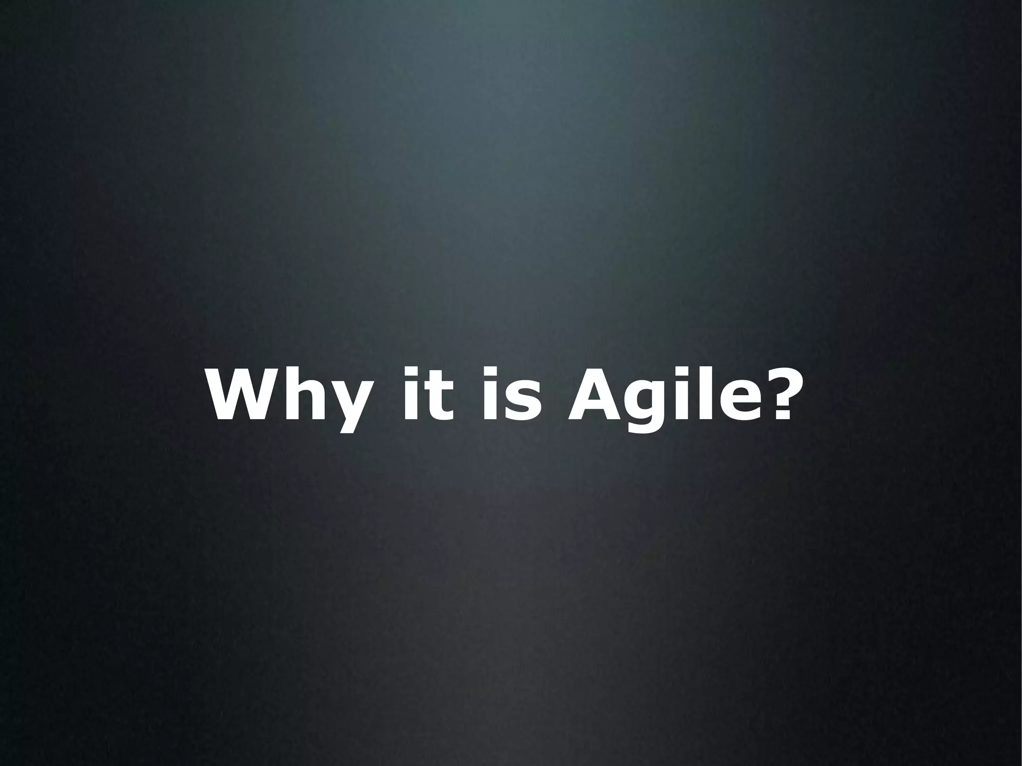 Why it is Agile? 