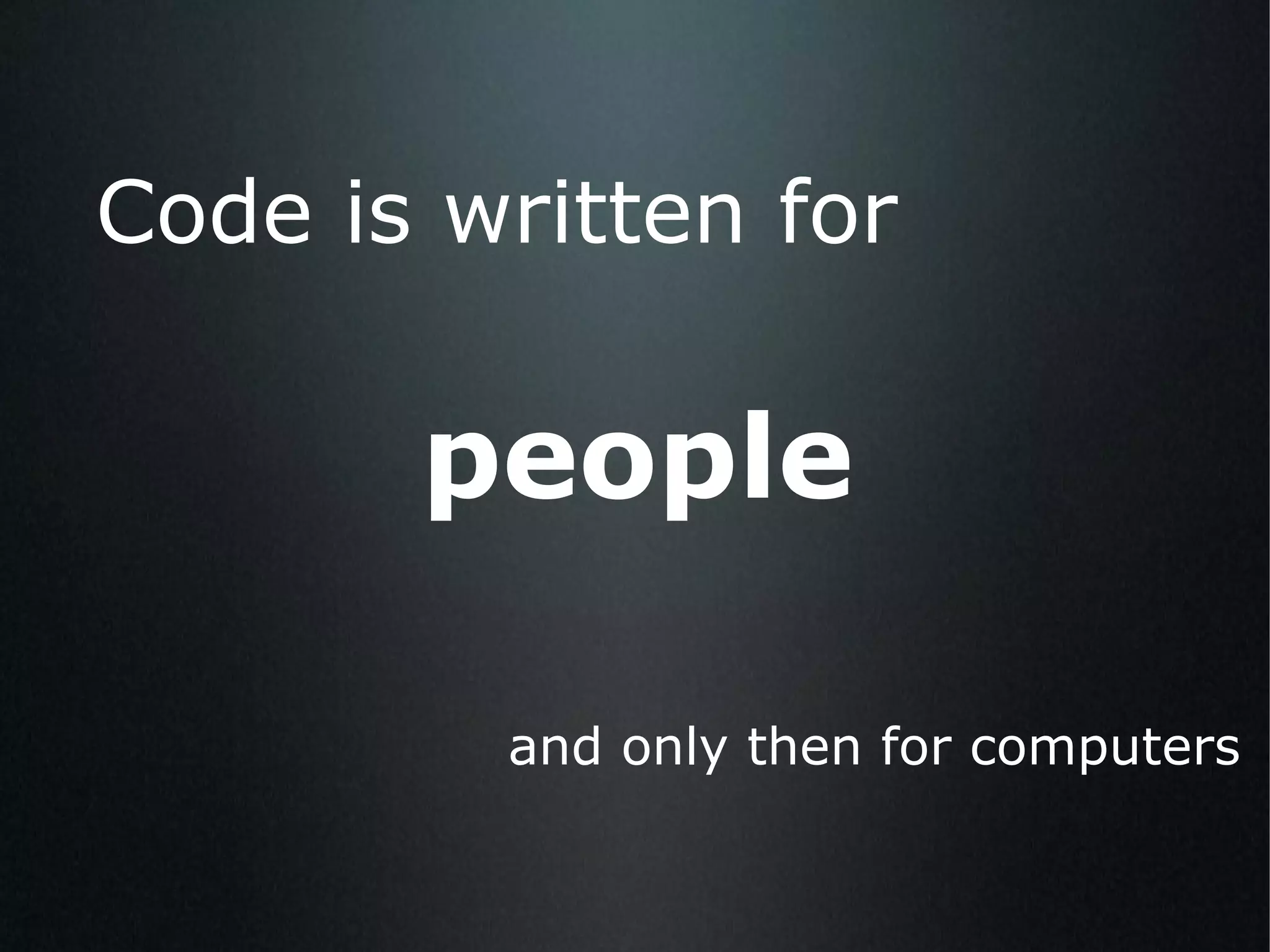 and only then for computers Code is written for people 