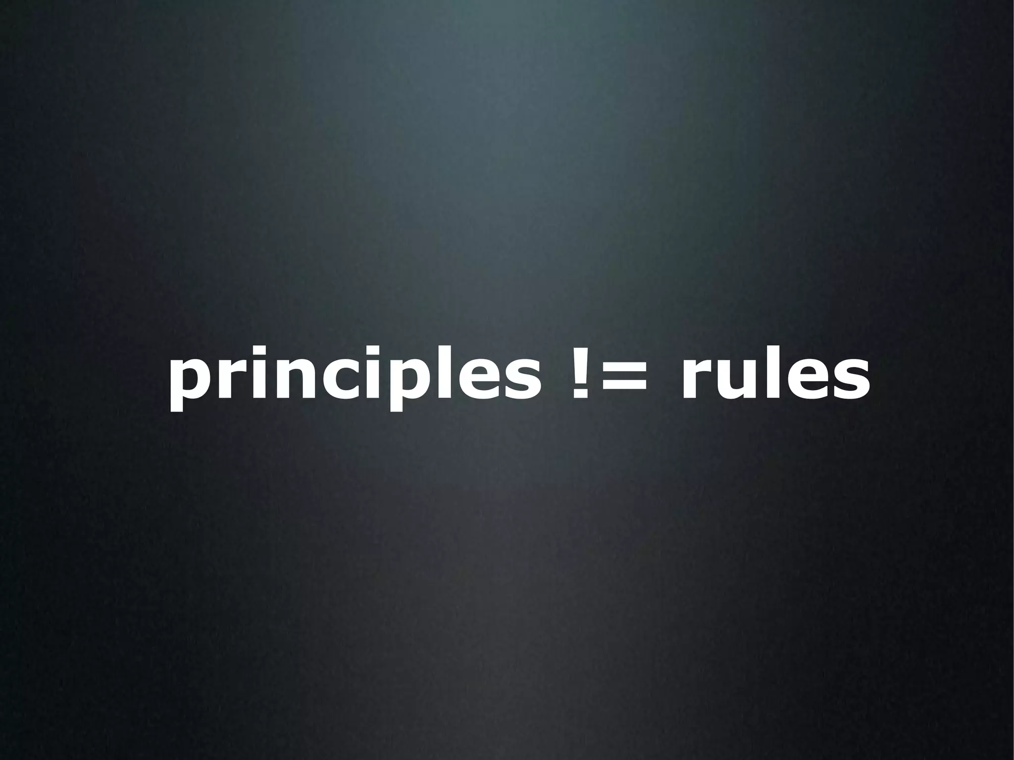 principles != rules 