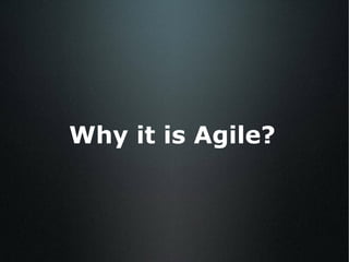 Why it is Agile? 