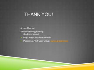 THANK YOU!

Adnan Masood
adnanmasood@acm.org
  @adnanmasood
 Blog: blog.AdnanMasood.com
 Pasadena .NET User Group: www.sgvdotnet.org
 