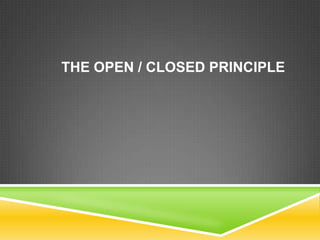 THE OPEN / CLOSED PRINCIPLE
 