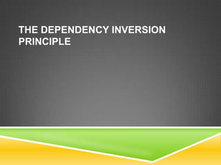 THE DEPENDENCY INVERSION
PRINCIPLE
 