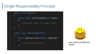 Single Responsibility Principle
Just create two different
classes
 