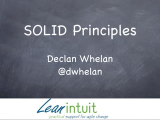 SOLID Principles
   Declan Whelan
     @dwhelan
 