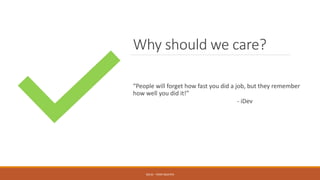 Why should we care?
“People will forget how fast you did a job, but they remember
how well you did it!”
- iDev
SOLID - TOAN NGUYEN
 