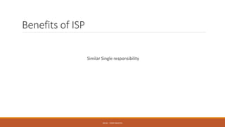 Benefits of ISP
Similar Single responsibility
SOLID - TOAN NGUYEN
 