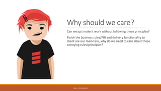Why should we care?
Can we just make it work without following these principles?
Finish the business rules/PBI and delivery functionality to
client are our main task, why do we need to care about these
annoying rules/principles?
SOLID - TOAN NGUYEN
 