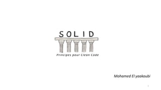 Principes pour Clean Code
Mohamed El yaakoubi
1
 