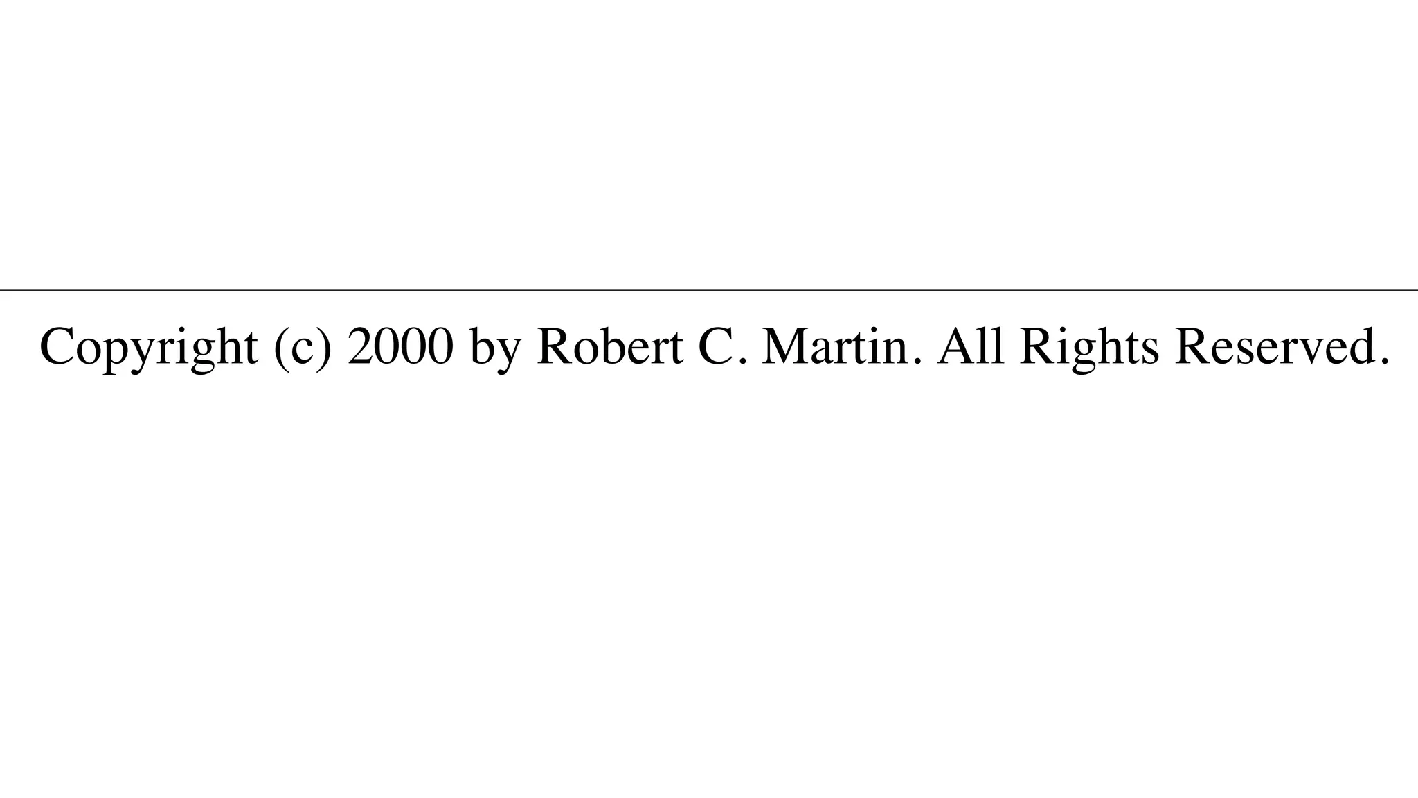 Copyright (c) 2000 by Robert C. Martin. All Rights Reserved.
 