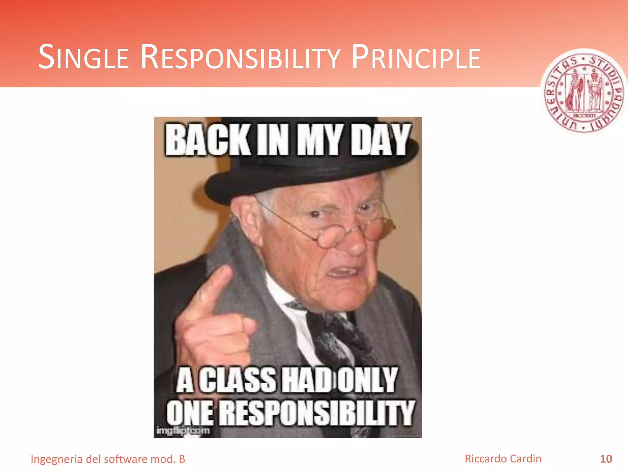Ingegneria del software mod. B
SINGLE RESPONSIBILITY PRINCIPLE
10Riccardo Cardin
 