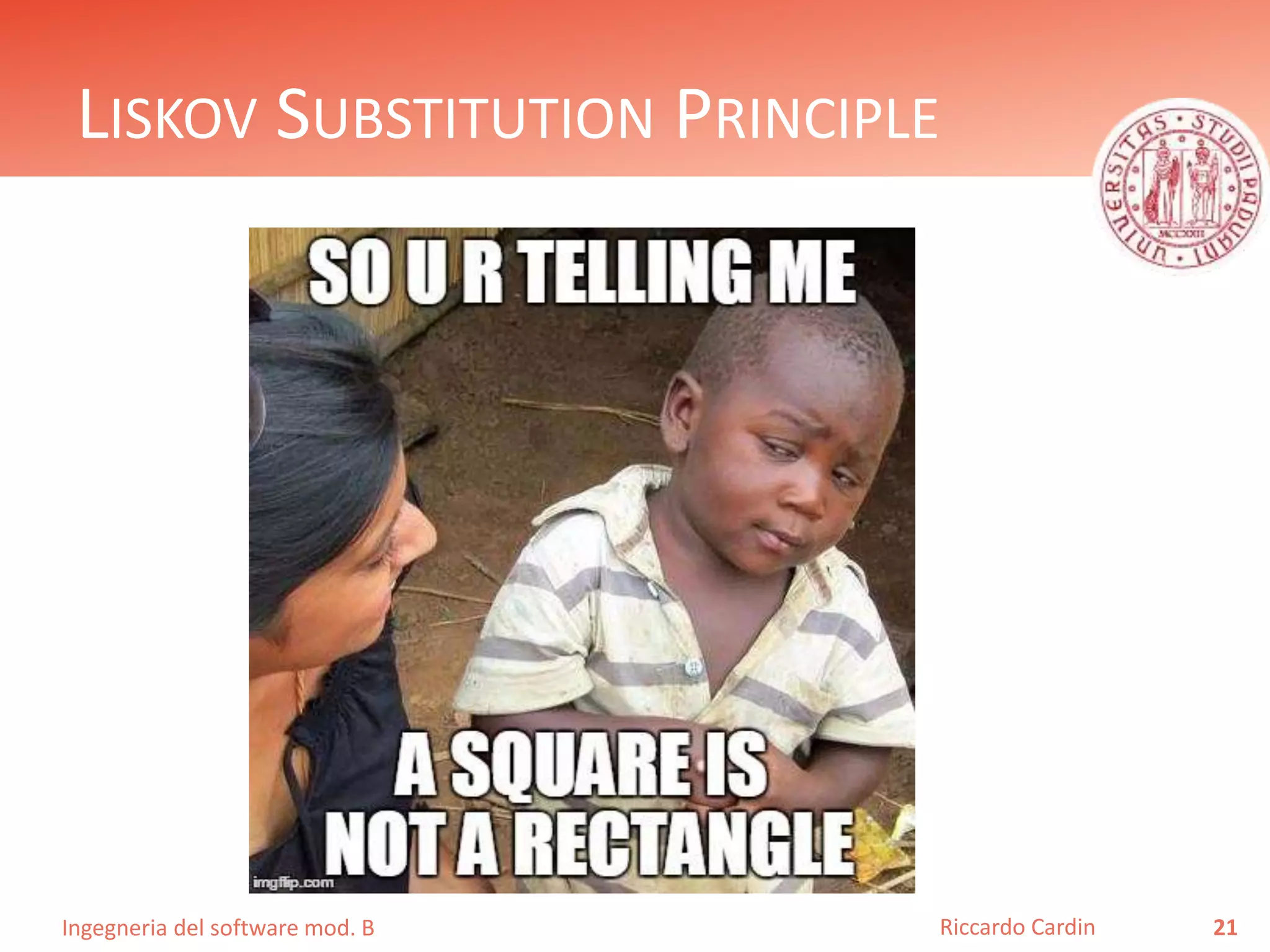Ingegneria del software mod. B
LISKOV SUBSTITUTION PRINCIPLE
21Riccardo Cardin
 