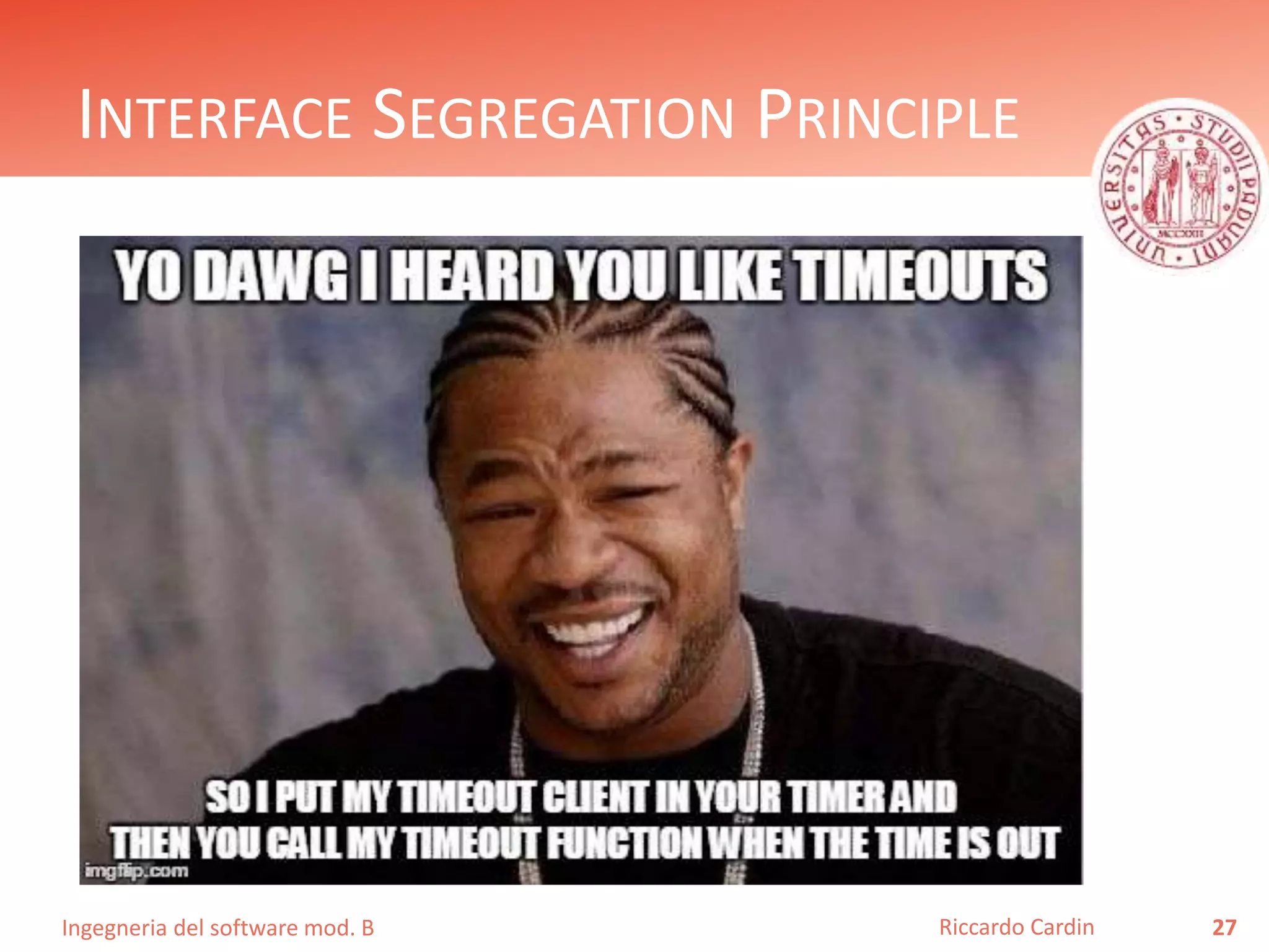 Ingegneria del software mod. B
INTERFACE SEGREGATION PRINCIPLE
27Riccardo Cardin
 