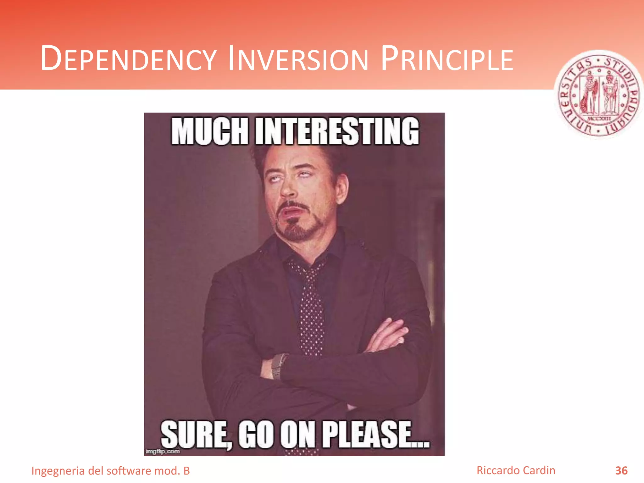 Ingegneria del software mod. B
DEPENDENCY INVERSION PRINCIPLE
36Riccardo Cardin
 