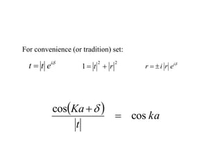 For convenience (or tradition) set:
2
2
1 r
t 


i
e
t
t  
i
e
r
i
r 

  ka
t
Ka
cos
cos


 