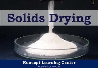 Solids Drying

Koncept Learning Center
klcenter@gmail.com

 