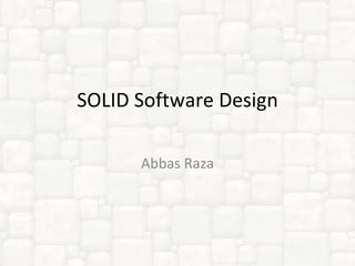SOLID Software Design Abbas Raza 