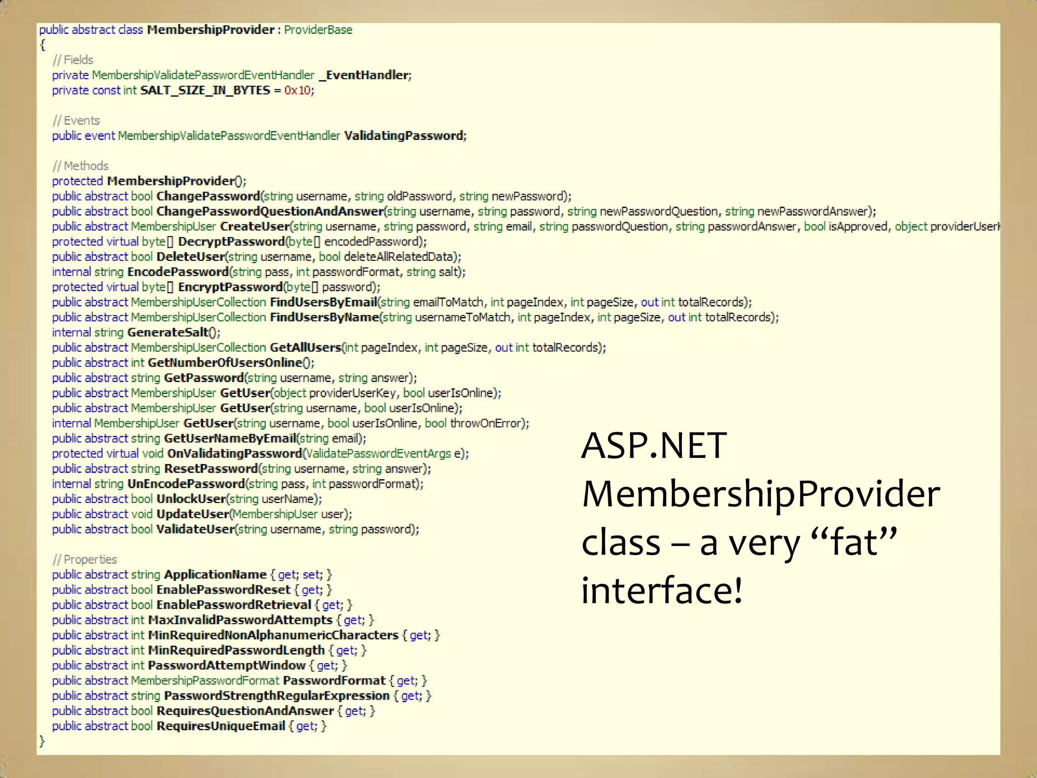 ASP.NET
MembershipProvider
class – a very “fat”
interface!
 
