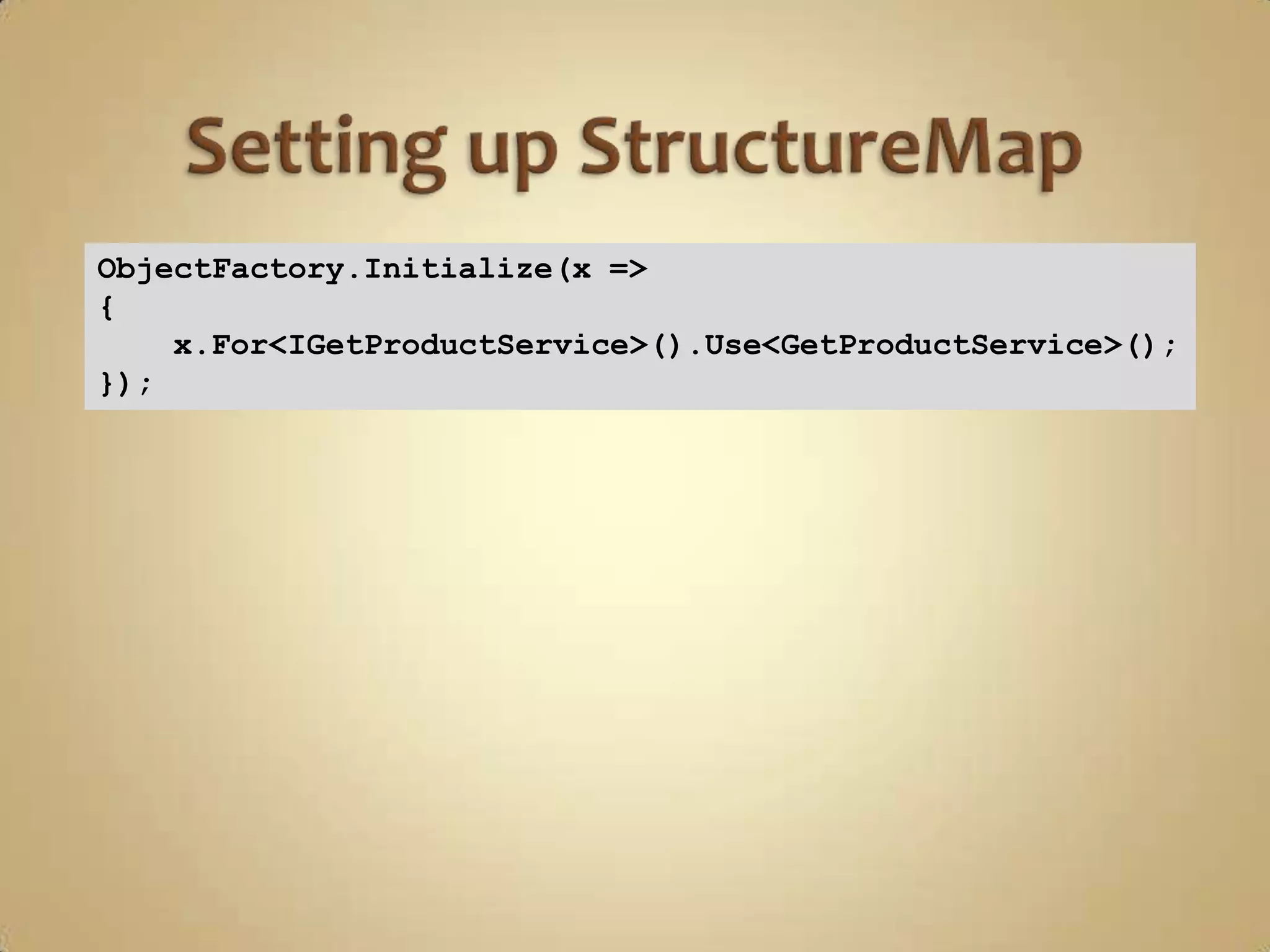 ObjectFactory.Initialize(x =>
{
    x.For<IGetProductService>().Use<GetProductService>();
});
 