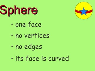 Sphere one face no vertices no edges its face is curved