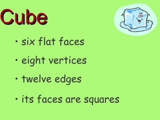 Cube six flat faces eight vertices twelve edges its faces are squares