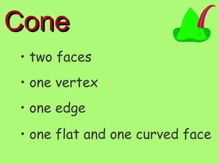 Cone two faces one vertex one edge one flat and one curved face