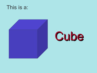 This is a: Cube