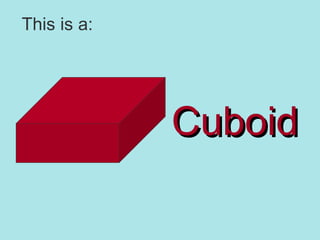 This is a: Cuboid