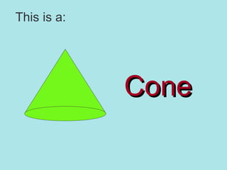 This is a: Cone