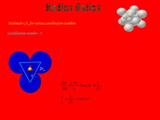 Minimum rc/ra for various coordination numbers
2ra
B
O
A
3
2
30
sec 


 
a
a
c
r
r
r
AB
OA
155
.
0
1
3
2



a
c
r
r
3
0
o
Coordination number - 3
 