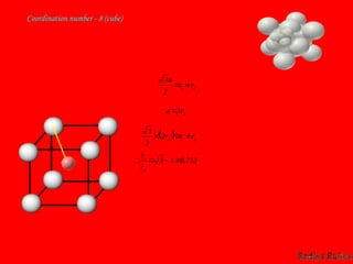 Coordination number - 8 (cube)
a
c r
r
a


2
3
a
r
a 2

  a
c
a r
r
r 

2
2
3
732
.
0
1
3 



a
c
r
r
 