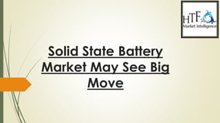 Solid State Battery
Market May See Big
Move
 